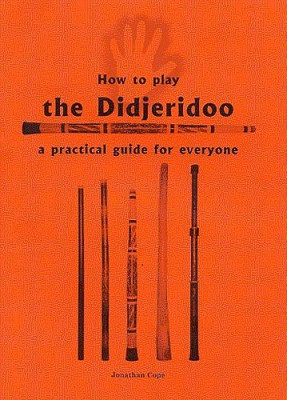 095398110X How To Play The Didjeridoo: A Practical Guide For Everyone...
